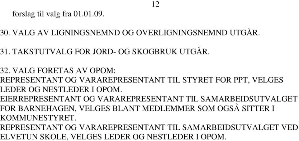 VALG FORETAS AV OPOM: REPRESENTANT OG VARAREPRESENTANT TIL STYRET FOR PPT, VELGES LEDER OG NESTLEDER I OPOM.