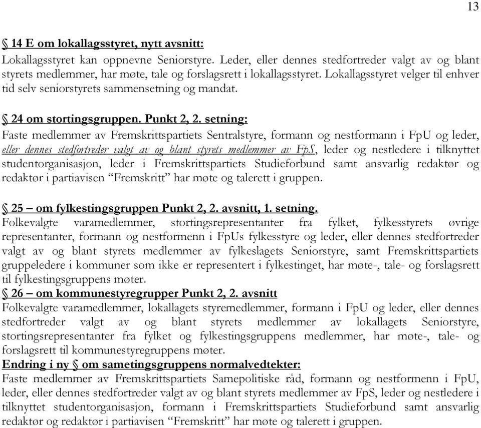 Lokallagsstyret velger til enhver tid selv seniorstyrets sammensetning og mandat. 24 om stortingsgruppen. Punkt 2, 2.