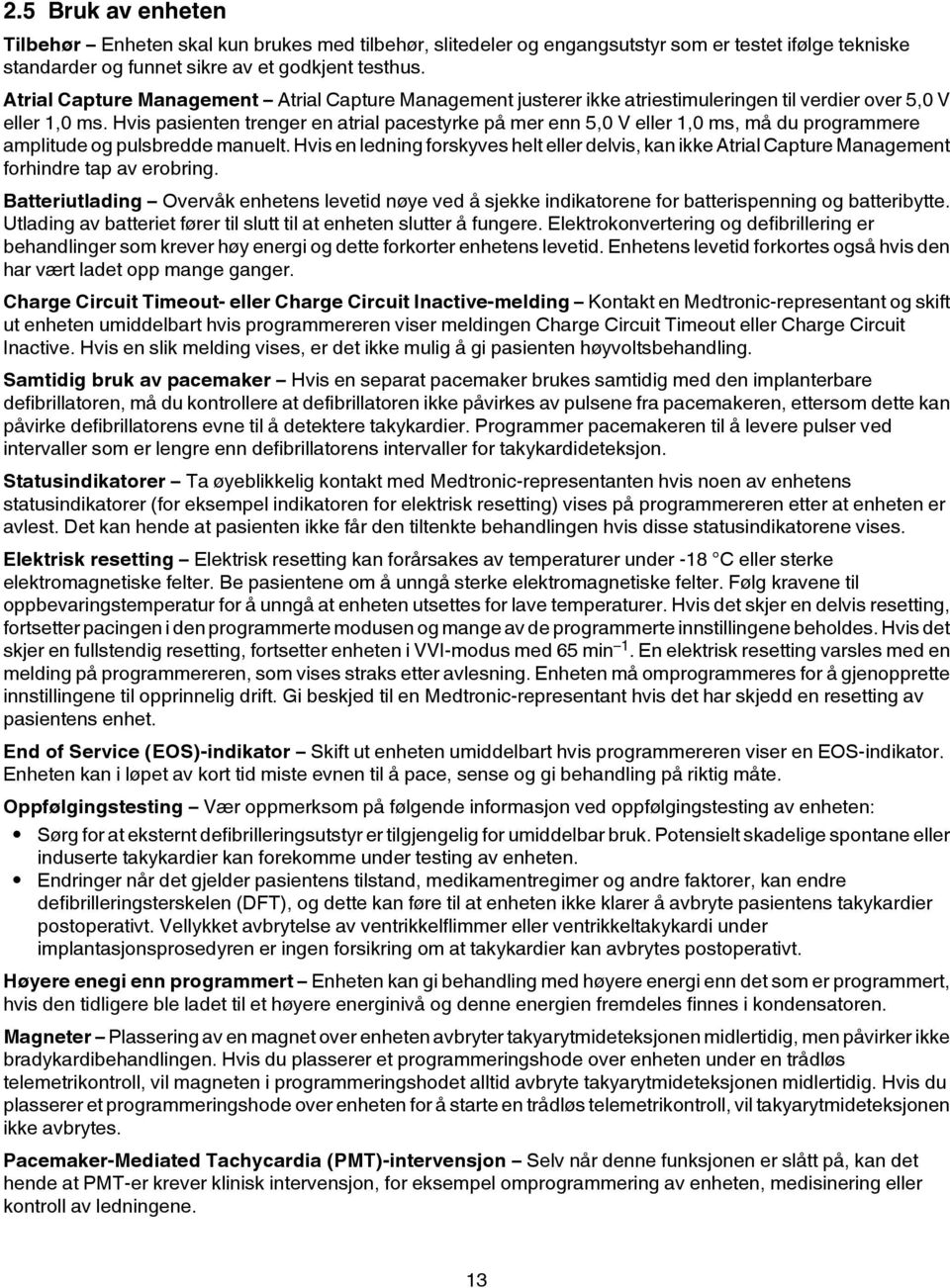 Hvis pasienten trenger en atrial pacestyrke på mer enn 5,0 V eller 1,0 ms, må du programmere amplitude og pulsbredde manuelt.