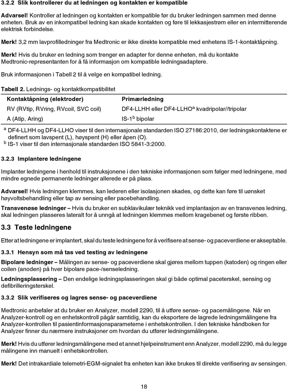 3,2 mm lavprofilledninger fra Medtronic er ikke direkte kompatible med enhetens IS-1-kontaktåpning. Merk!