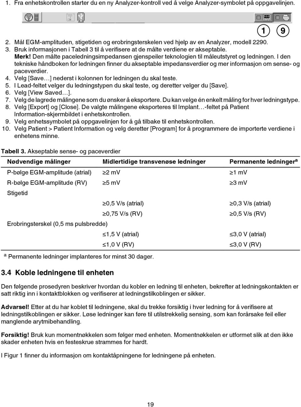 Den målte paceledningsimpedansen gjenspeiler teknologien til måleutstyret og ledningen.