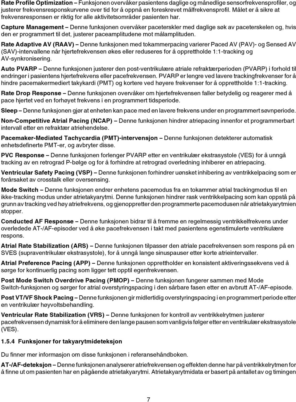 Capture Management Denne funksjonen overvåker paceterskler med daglige søk av paceterskelen og, hvis den er programmert til det, justerer paceamplitudene mot målamplituden.