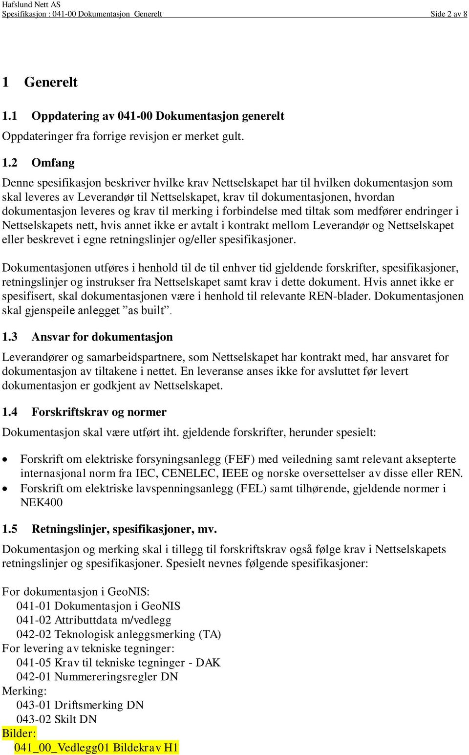 1 Oppdatering av 041-00 Dokumentasjon generelt Oppdateringer fra forrige revisjon er merket gult. 1.