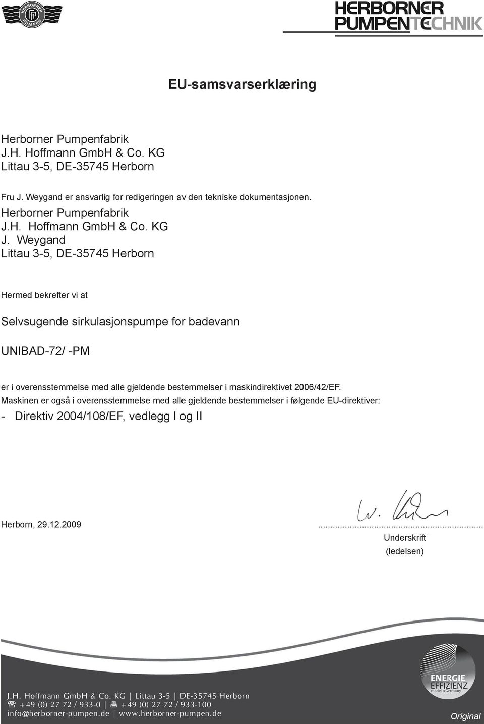 Weygand Littau 3-5, DE-35745 Herborn Hermed bekrefter vi at Selvsugende sirkulasjonspumpe for badevann UNIBAD-72/ -PM er i overensstemmelse med alle gjeldende bestemmelser i maskindirektivet