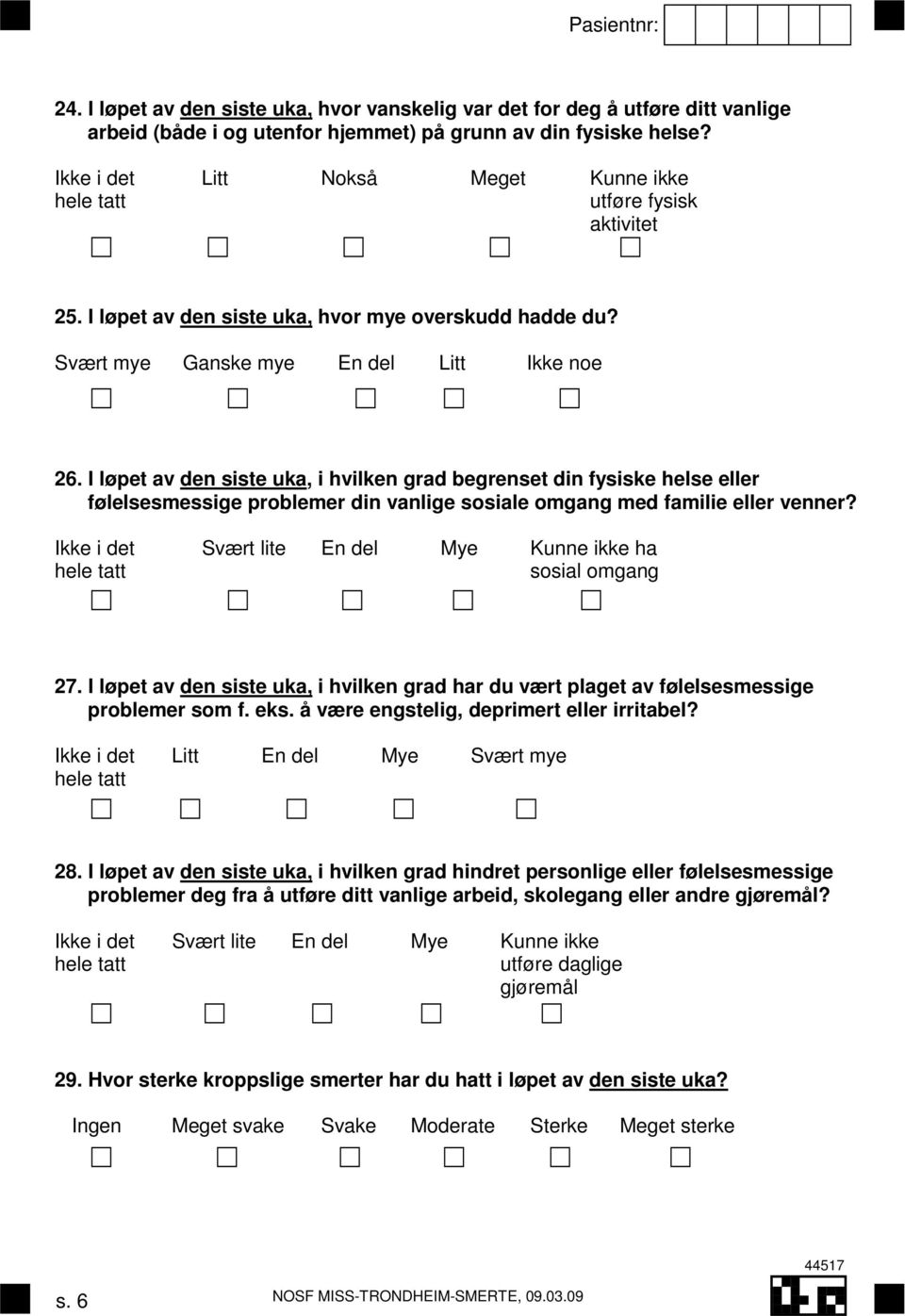 I løpet av den siste uka, i hvilken grad begrenset din fysiske helse eller følelsesmessige problemer din vanlige sosiale omgang med familie eller venner?