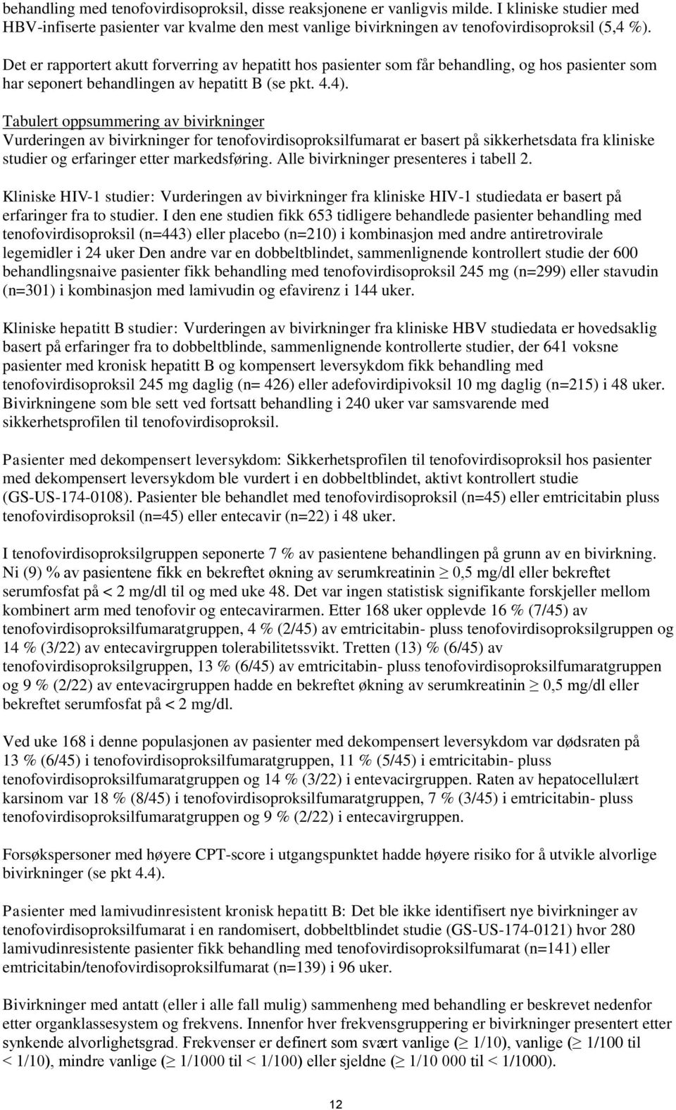 Tabulert oppsummering av bivirkninger Vurderingen av bivirkninger for tenofovirdisoproksilfumarat er basert på sikkerhetsdata fra kliniske studier og erfaringer etter markedsføring.