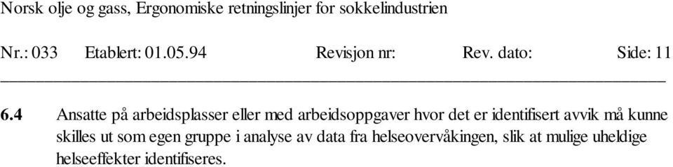 identifisert avvik må kunne skilles ut som egen gruppe i analyse av