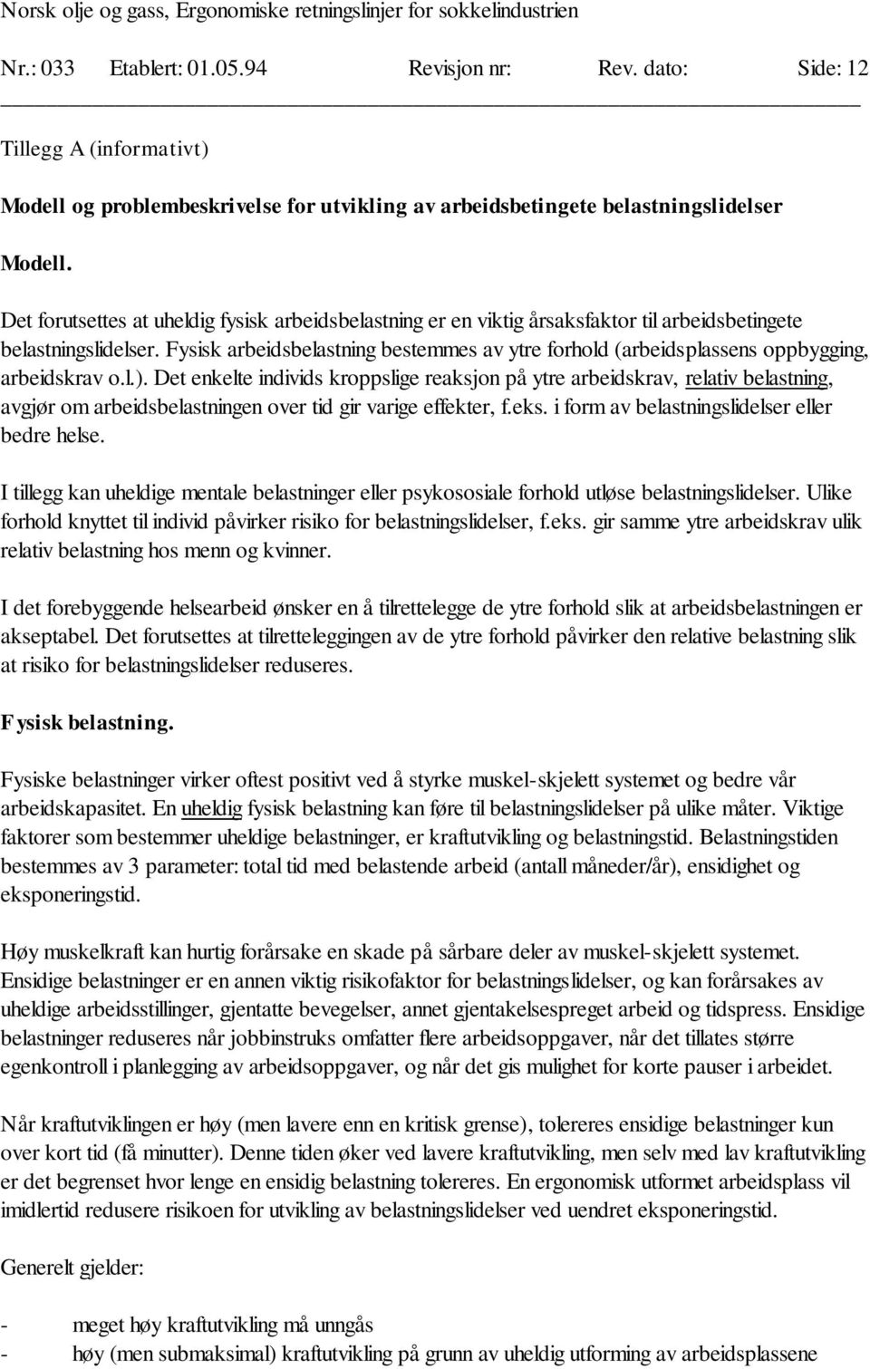 Fysisk arbeidsbelastning bestemmes av ytre forhold (arbeidsplassens oppbygging, arbeidskrav o.l.).