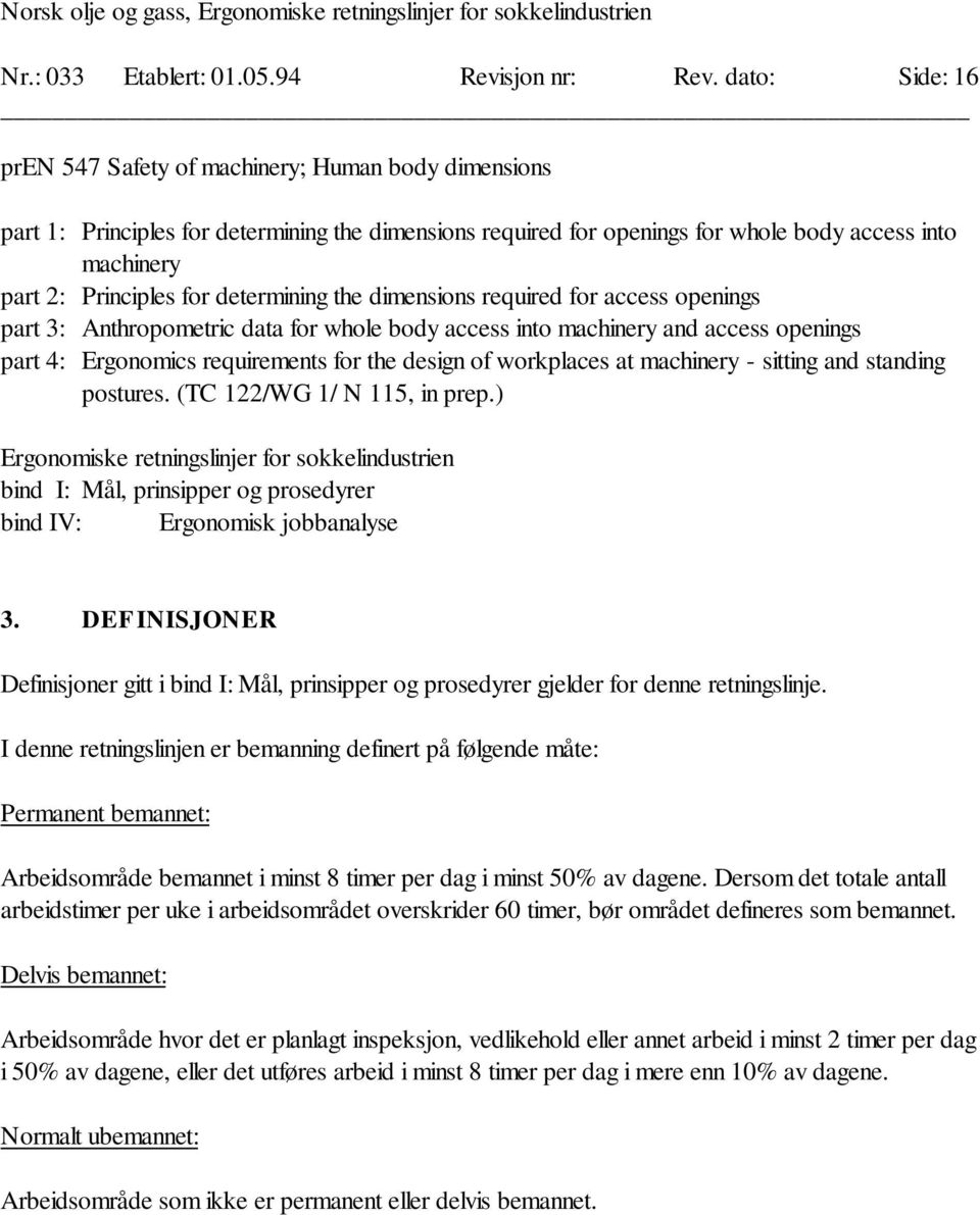 determining the dimensions required for access openings part 3: Anthropometric data for whole body access into machinery and access openings part 4: Ergonomics requirements for the design of