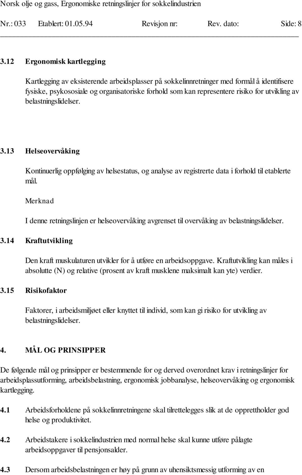 utvikling av belastningslidelser. 3.13 Helseovervåking Kontinuerlig oppfølging av helsestatus, og analyse av registrerte data i forhold til etablerte mål.