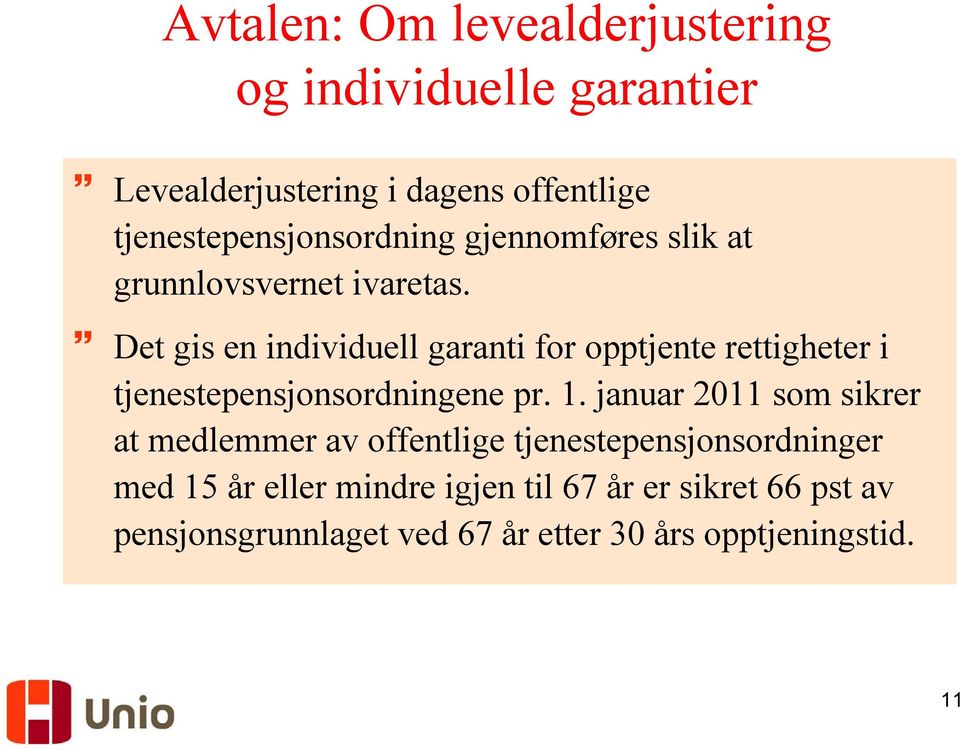 Det gis en individuell garanti for opptjente rettigheter i tjenestepensjonsordningene pr. 1.