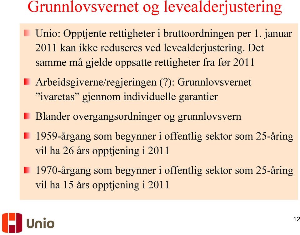 Det samme må gjelde oppsatte rettigheter fra før 2011 Arbeidsgiverne/regjeringen (?