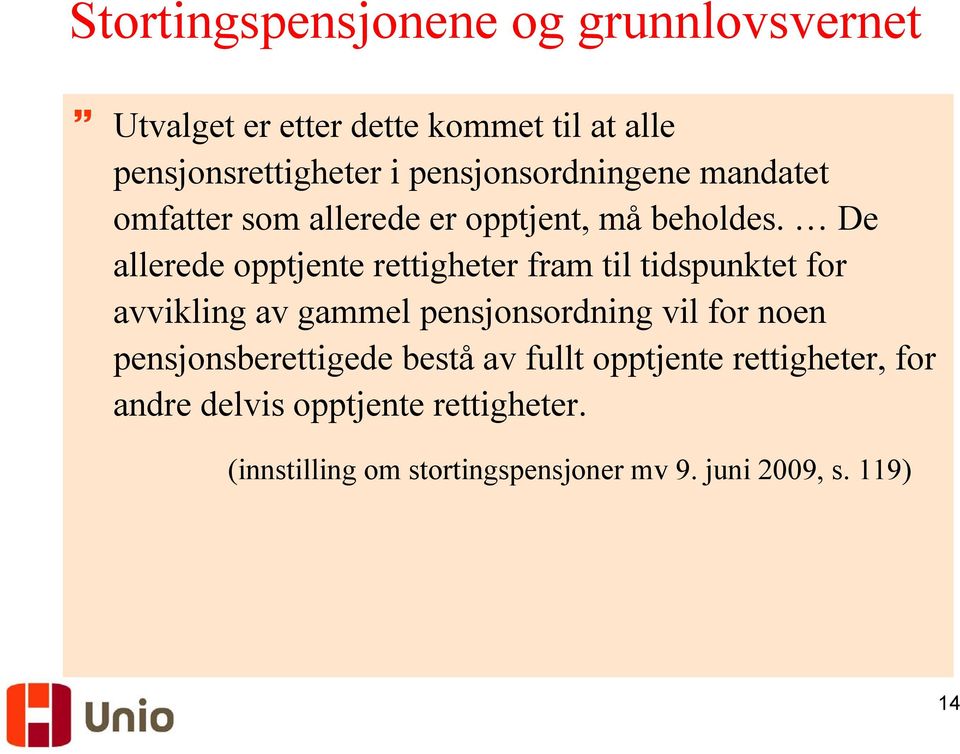 De allerede opptjente rettigheter fram til tidspunktet for avvikling av gammel pensjonsordning vil for noen