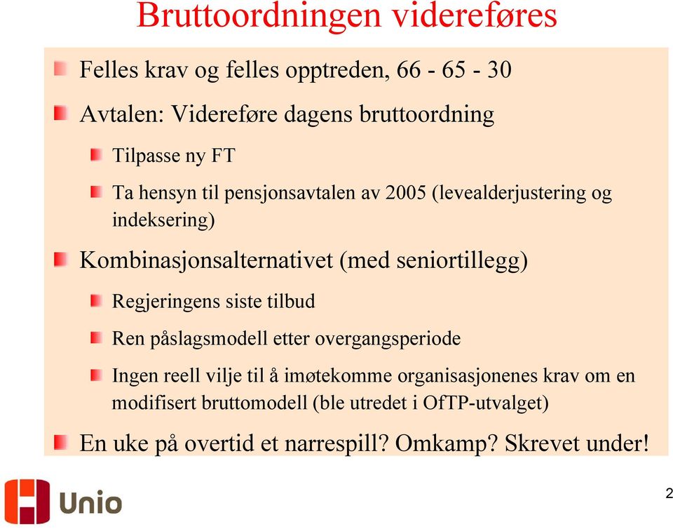 seniortillegg) Regjeringens siste tilbud Ren påslagsmodell etter overgangsperiode Ingen reell vilje til å imøtekomme