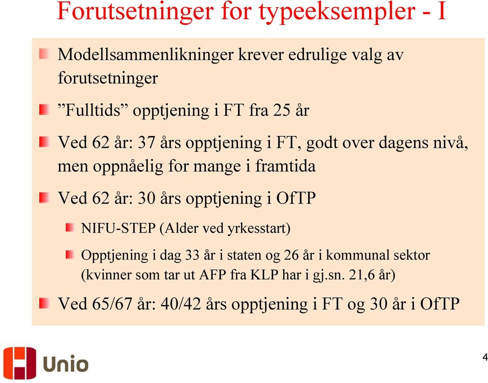 framtida Ved 62 år: 30 års opptjening i OfTP NIFU-STEP (Alder ved yrkesstart) Opptjening i dag 33 år i staten og 26