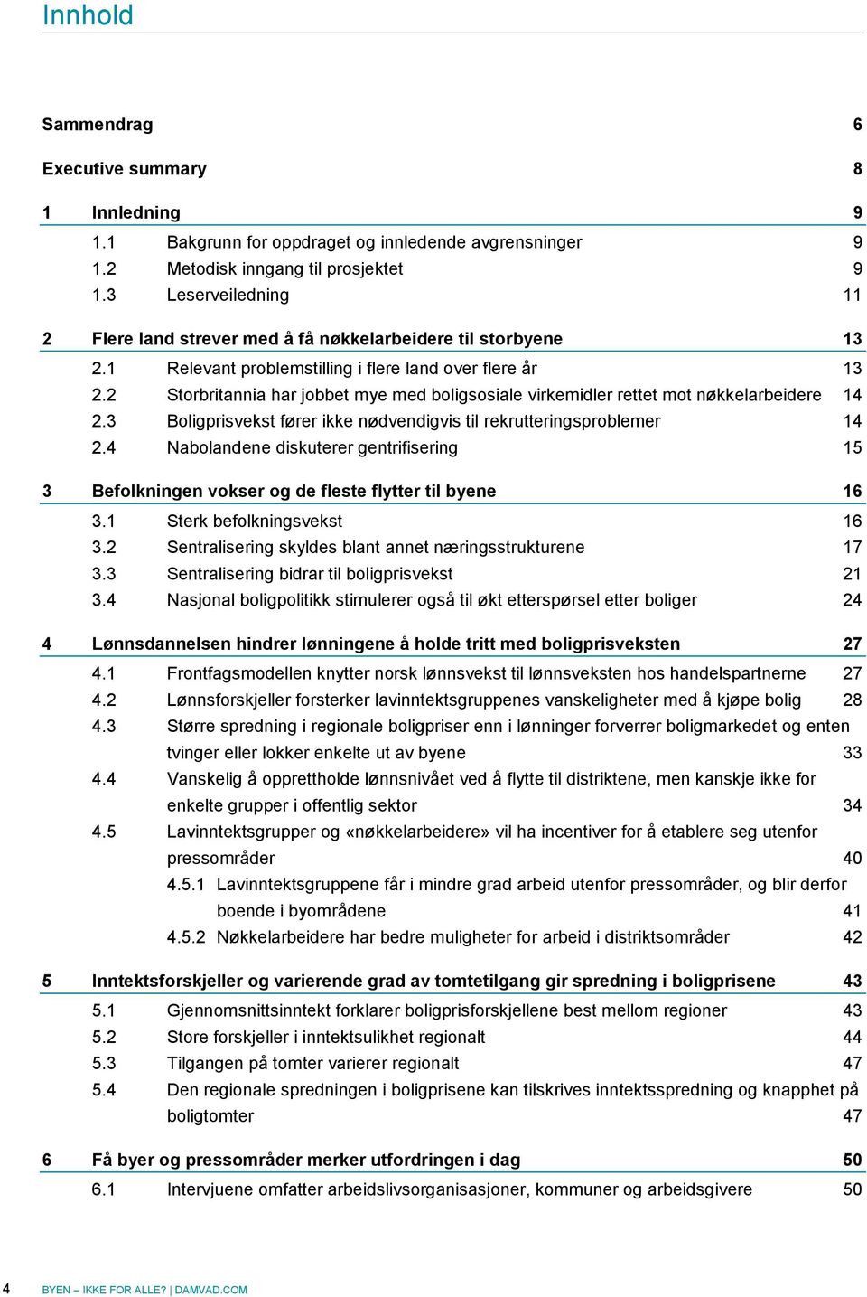 2 Storbritannia har jobbet mye med boligsosiale virkemidler rettet mot nøkkelarbeidere 14 2.3 Boligprisvekst fører ikke nødvendigvis til rekrutteringsproblemer 14 2.