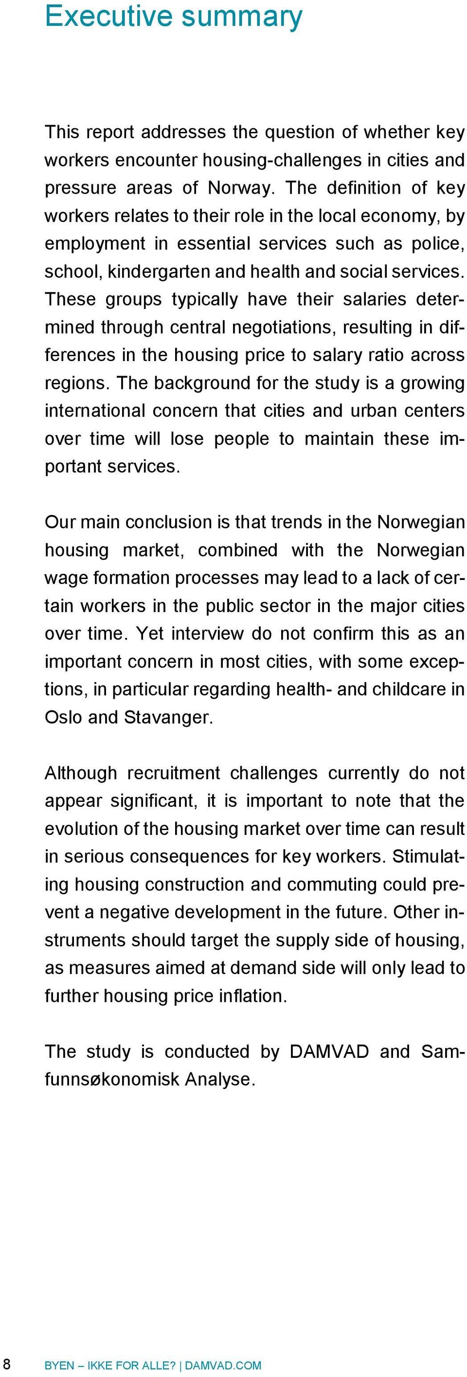 These groups typically have their salaries determined through central negotiations, resulting in differences in the housing price to salary ratio across regions.