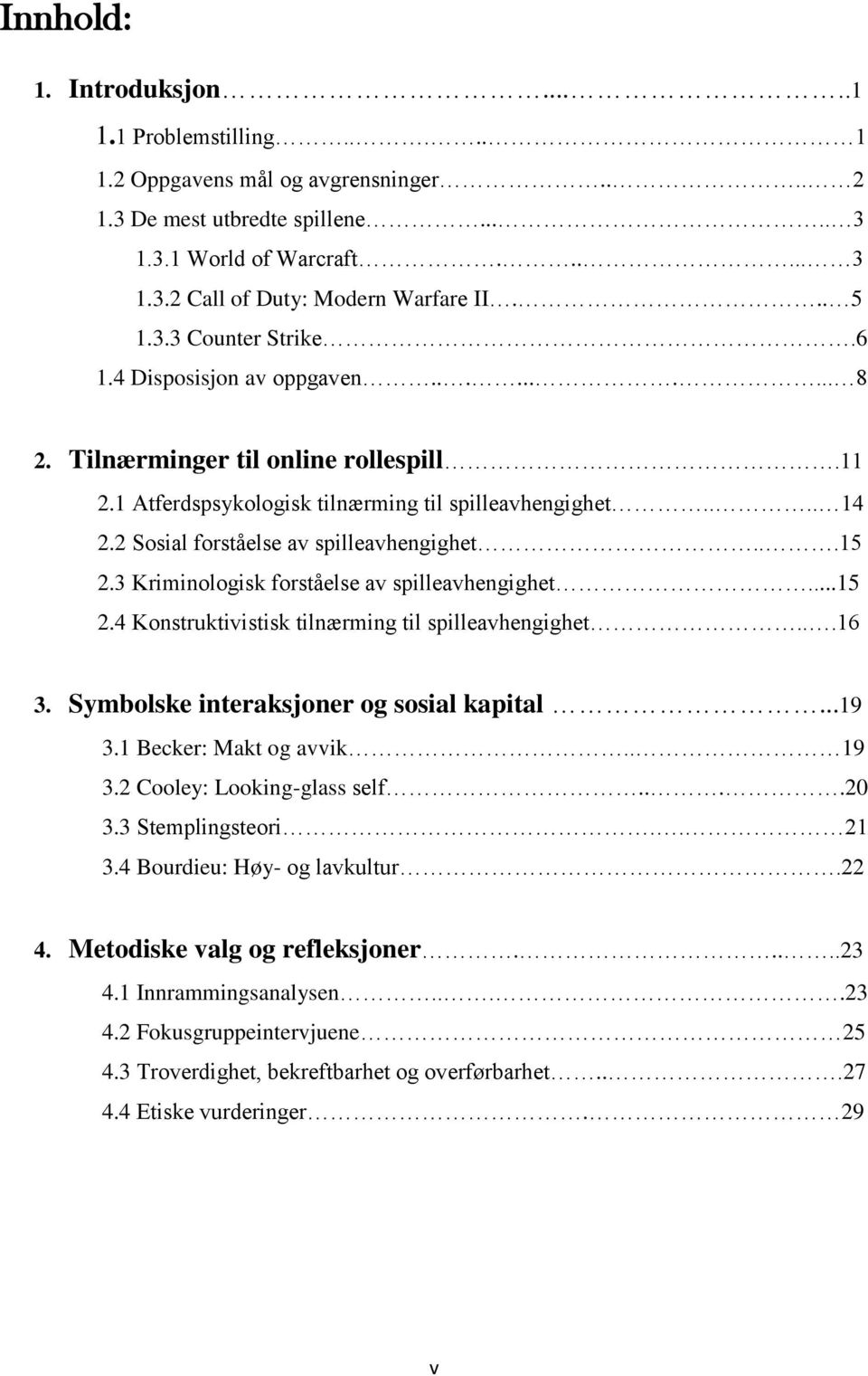 2 Sosial forståelse av spilleavhengighet...15 2.3 Kriminologisk forståelse av spilleavhengighet...15 2.4 Konstruktivistisk tilnærming til spilleavhengighet...16 3.