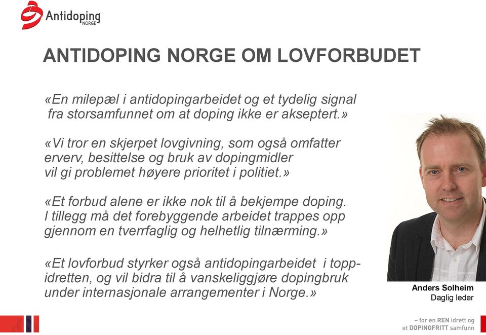 » «Et forbud alene er ikke nok til å bekjempe doping. I tillegg må det forebyggende arbeidet trappes opp gjennom en tverrfaglig og helhetlig tilnærming.