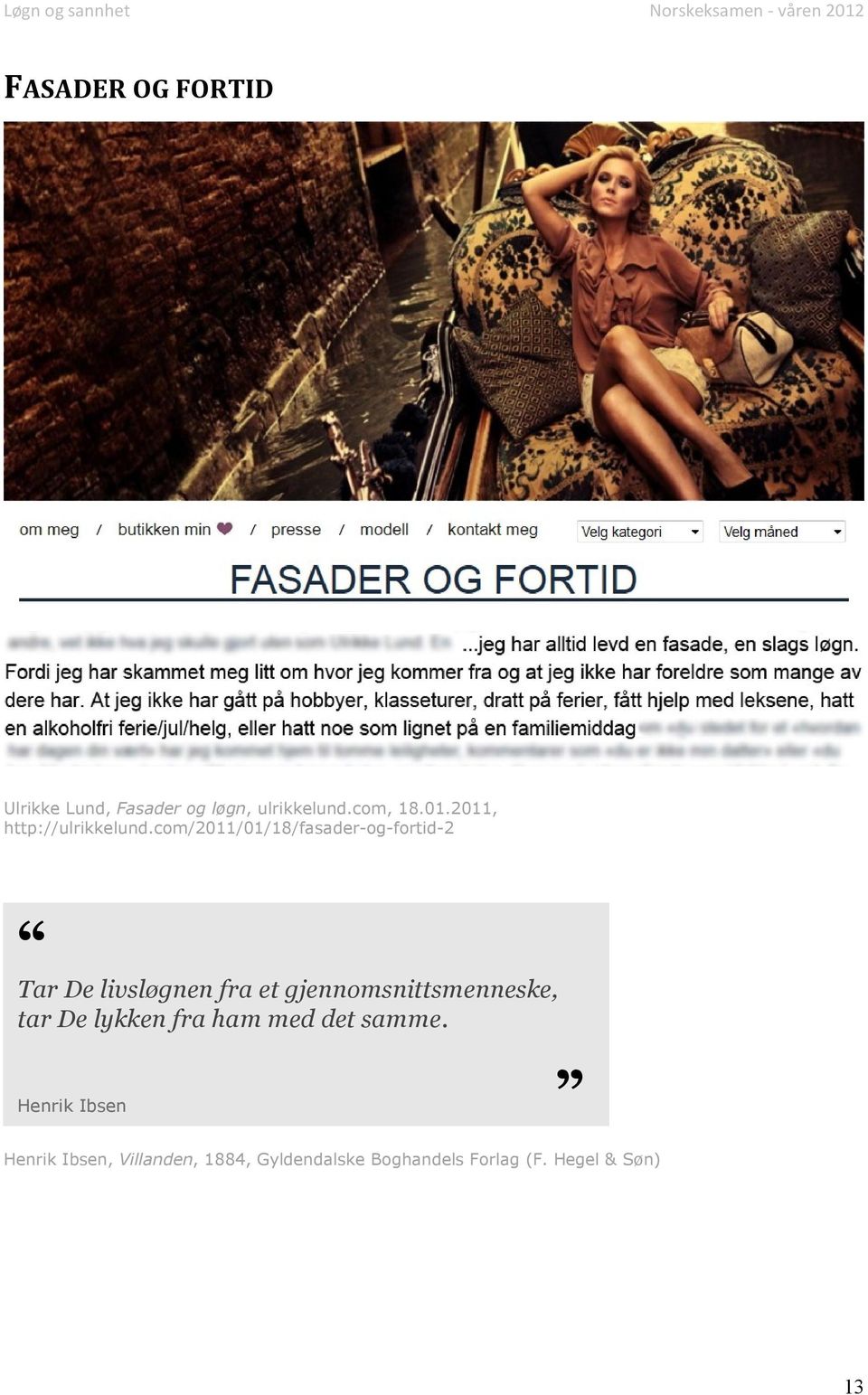 com/2011/01/18/fasader-og-fortid-2 Tar De livsløgnen fra et