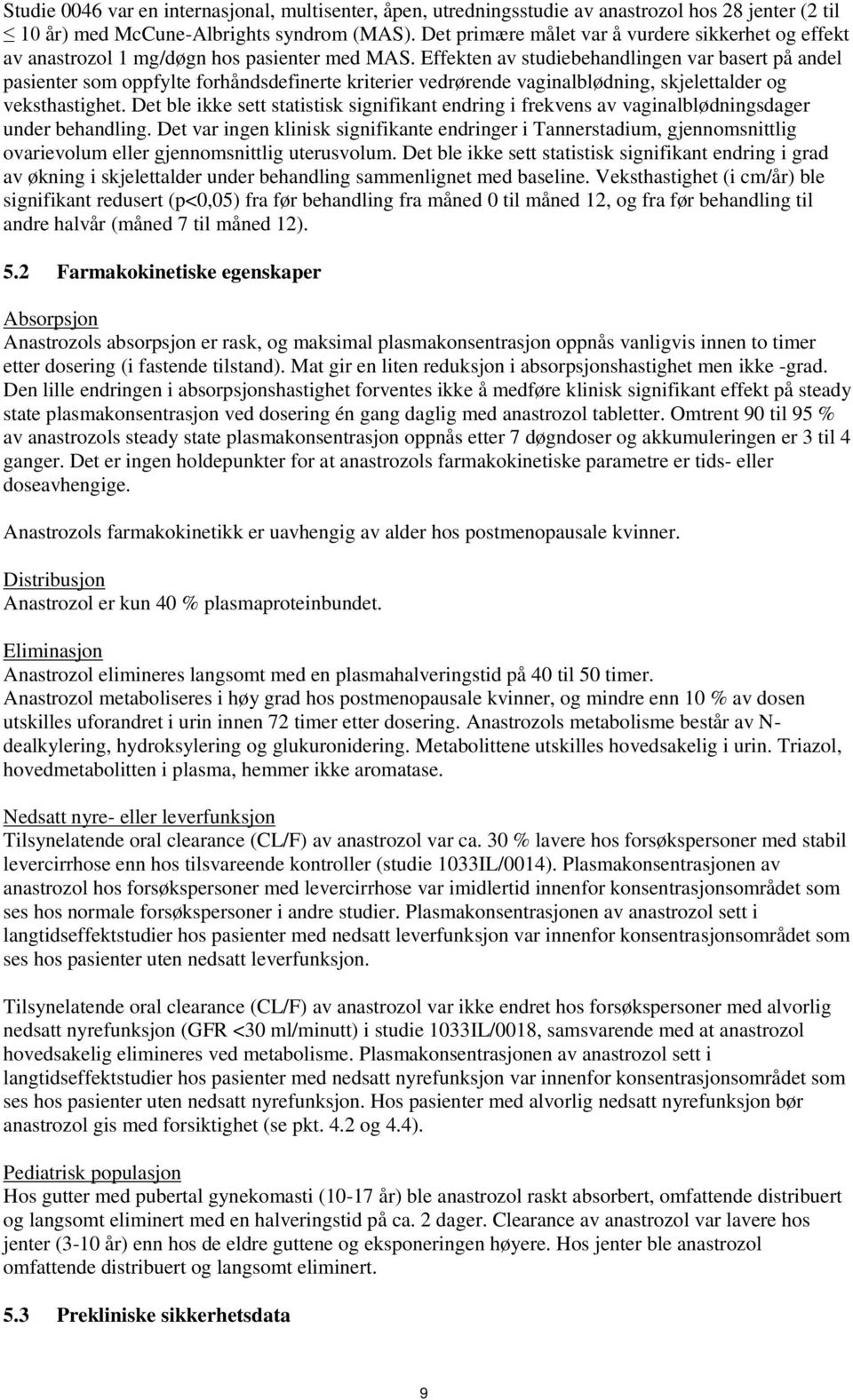 Effekten av studiebehandlingen var basert på andel pasienter som oppfylte forhåndsdefinerte kriterier vedrørende vaginalblødning, skjelettalder og veksthastighet.