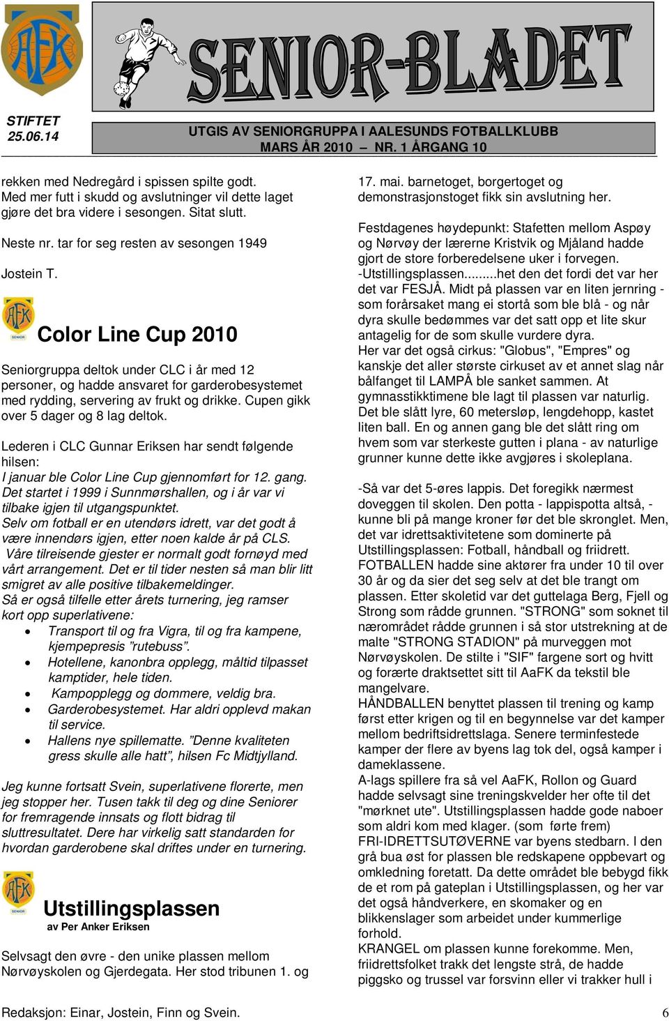 Lederen i CLC Gunnar Eriksen har sendt følgende hilsen: I januar ble Color Line Cup gjennomført for 12. gang. Det startet i 1999 i Sunnmørshallen, og i år var vi tilbake igjen til utgangspunktet.