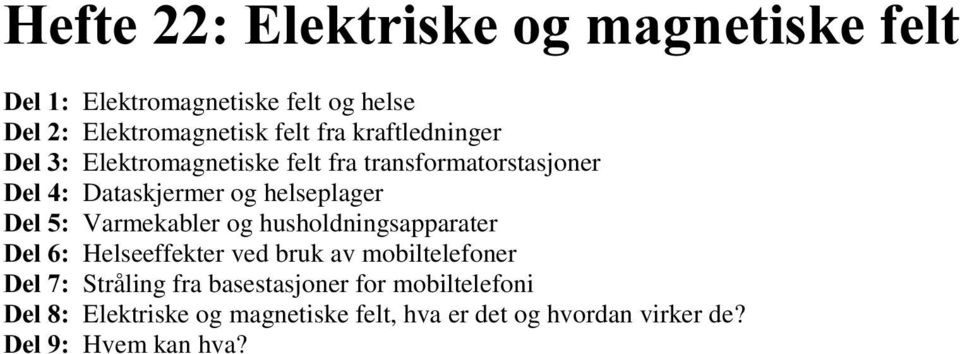 'HOVarmekabler og husholdningsapparater 'HOHelseeffekter ved bruk av mobiltelefoner 'HOStråling fra