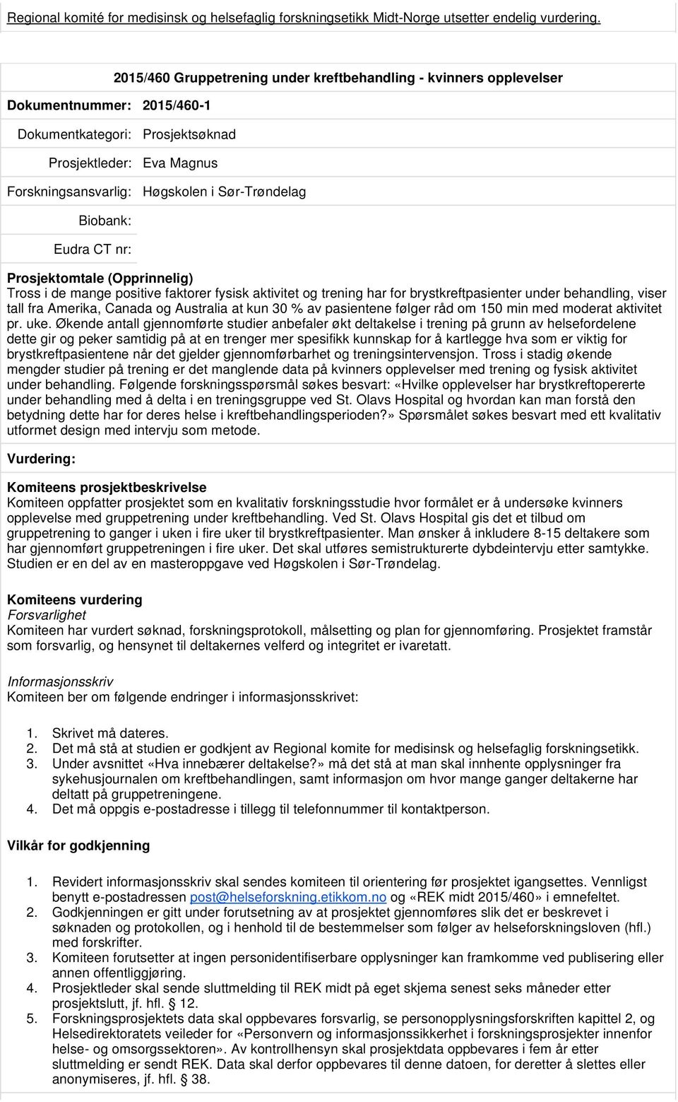 fysisk aktivitet og trening har for brystkreftpasienter under behandling, viser tall fra Amerika, Canada og Australia at kun 30 % av pasientene følger råd om 150 min med moderat aktivitet pr. uke.