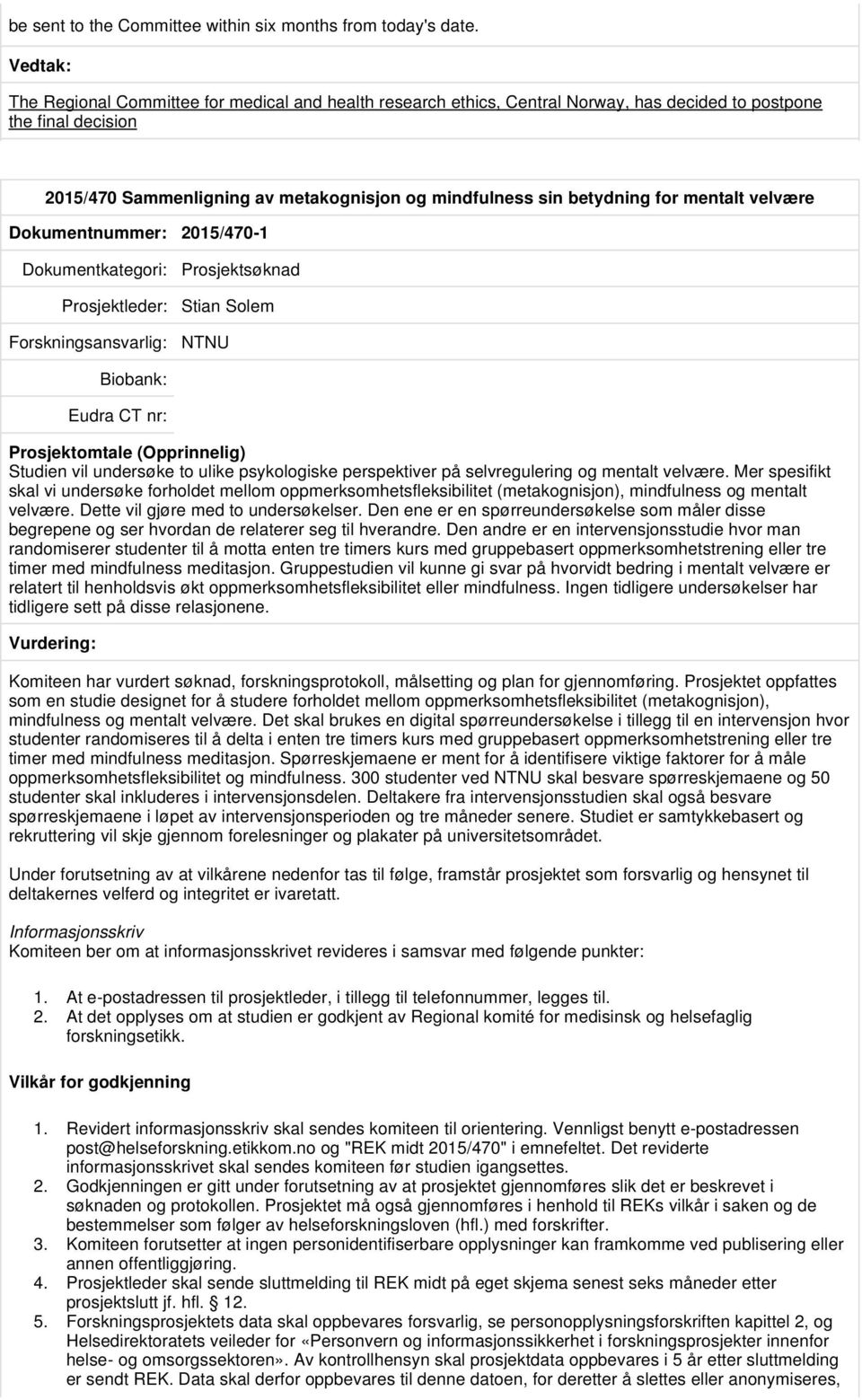 mentalt velvære Dokumentnummer: 2015/470-1 Prosjektsøknad Prosjektleder: Stian Solem NTNU Studien vil undersøke to ulike psykologiske perspektiver på selvregulering og mentalt velvære.