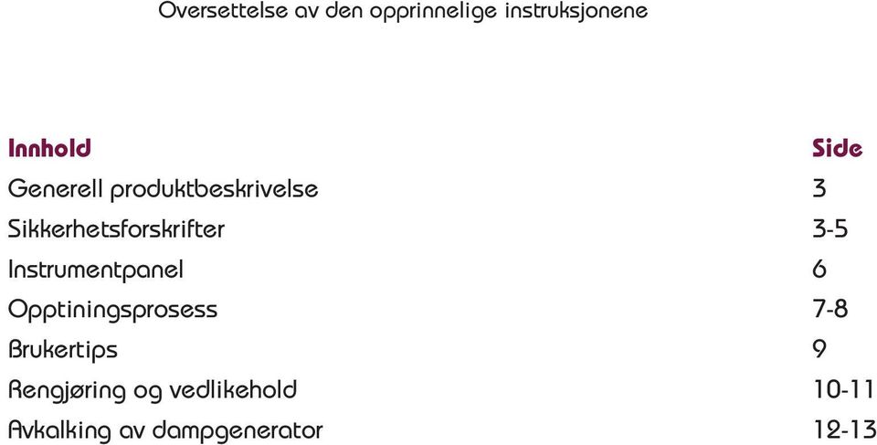 3-5 Instrumentpanel 6 Opptiningsprosess 7-8 Brukertips 9