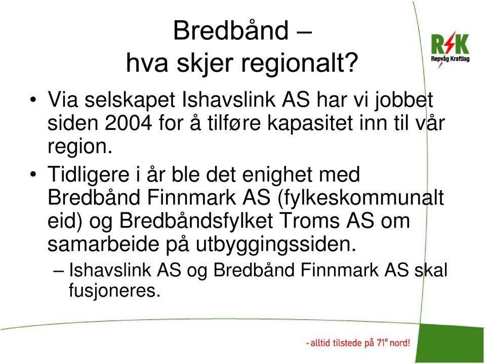 Tidligere i år ble det enighet med Bredbånd Finnmark AS (fylkeskommunalt