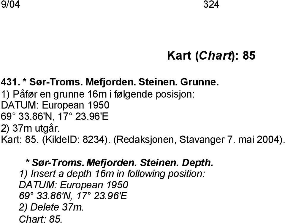 96'E 2) 37m utgår. Kart: 85. (KildeID: 8234). (Redaksjonen, Stavanger 7. mai 2004). * Sør-Troms.