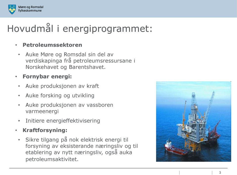 Fornybar energi: Auke produksjonen av kraft Auke forsking og utvikling Auke produksjonen av vassboren varmeenergi