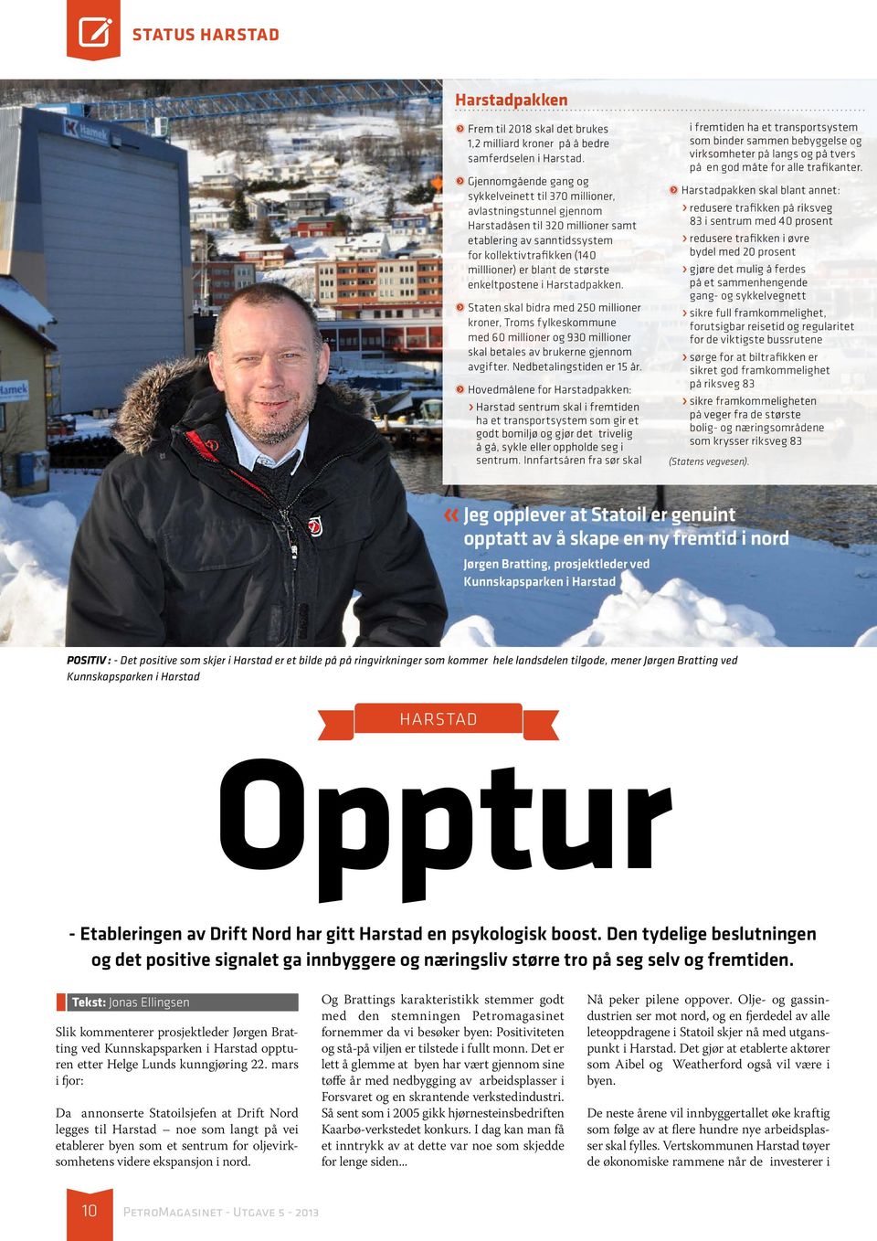 største enkeltpostene i Harstadpakken. ᏢᏢStaten skal bidra med 250 millioner kroner, Troms fylkeskommune med 60 millioner og 930 millioner skal betales av brukerne gjennom avgifter.