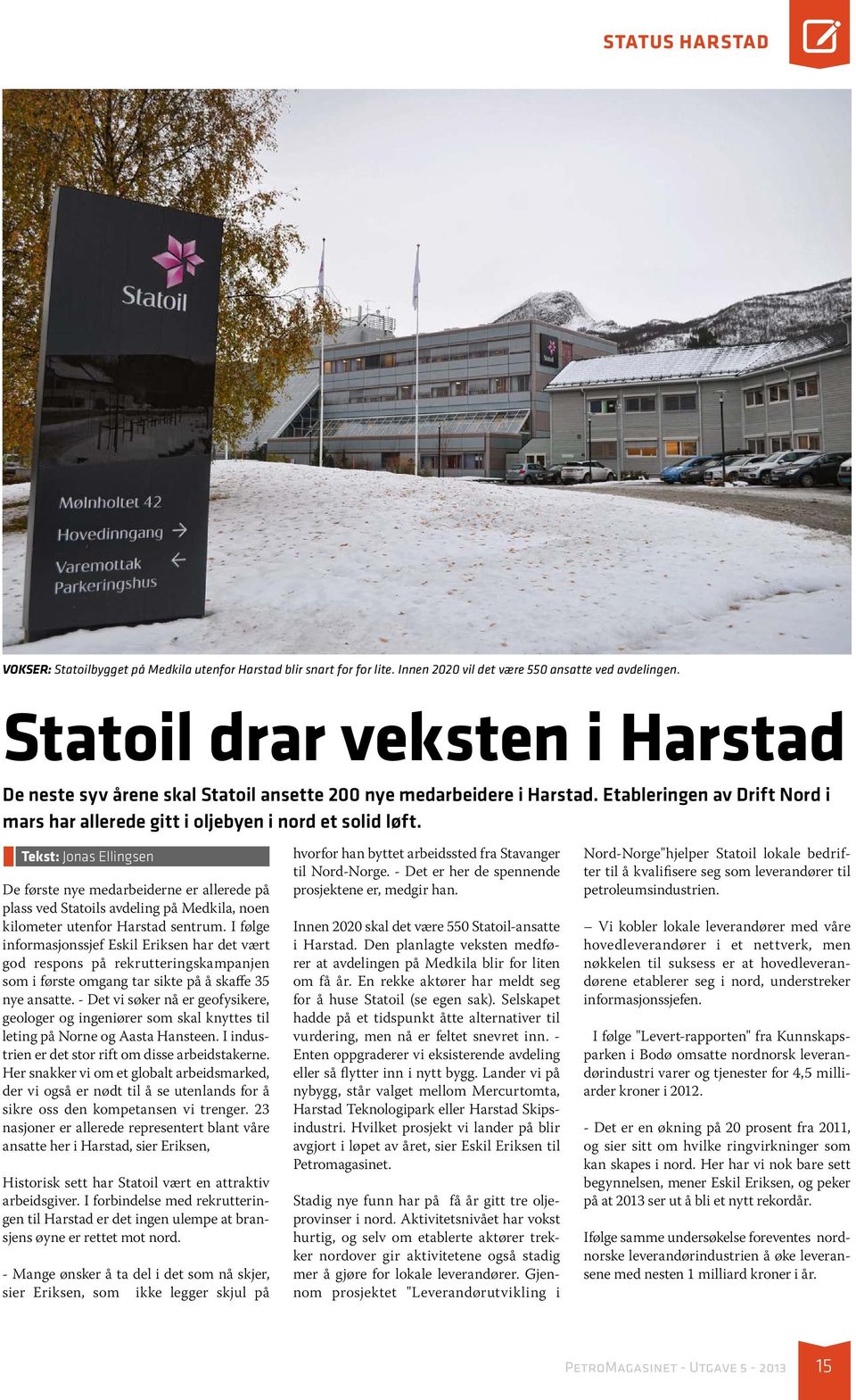 Tekst: Jonas Ellingsen De første nye medarbeiderne er allerede på plass ved Statoils avdeling på Medkila, noen kilometer utenfor Harstad sentrum.