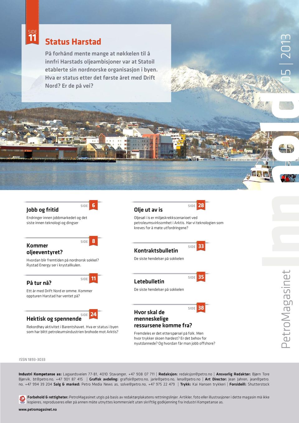 05 2013 Jobb og fritid SIDE Endringer innen jobbmarkedet og det siste innen teknologi og dingser 6 Olje ut av is SIDE 28 Oljesøl i is er miljøskrekkscenarioet ved petroleumsvirksomhet i Arktis.