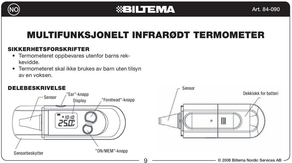 Termometeret skal ikke brukes av barn uten tilsyn av en voksen.