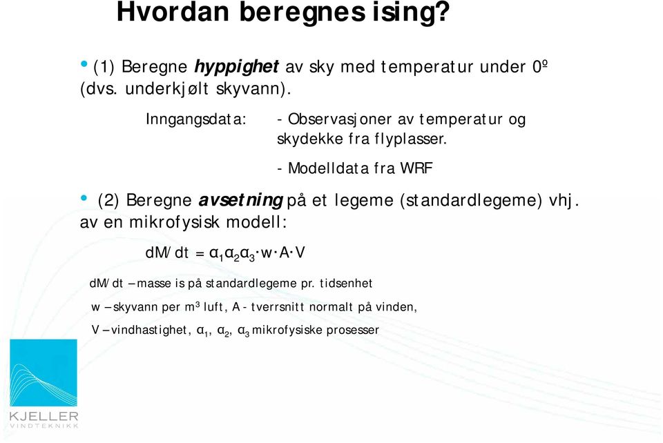 - Modelldata fra WRF (2) Beregne avsetning på et legeme (standardlegeme) vhj.