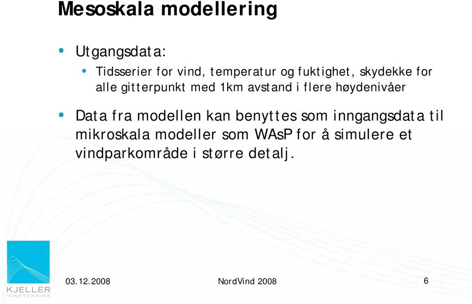 høydenivåer Data fra modellen kan benyttes som inngangsdata til mikroskala