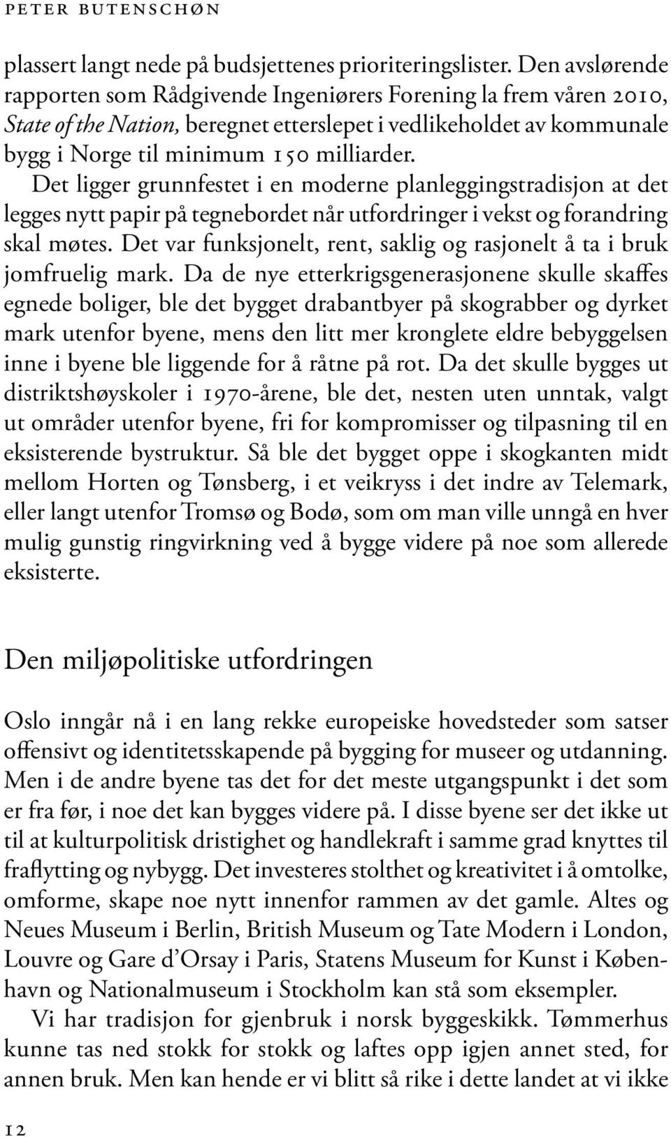 Det ligger grunnfestet i en moderne planleggingstradisjon at det legges nytt papir på tegnebordet når utfordringer i vekst og forandring skal møtes.