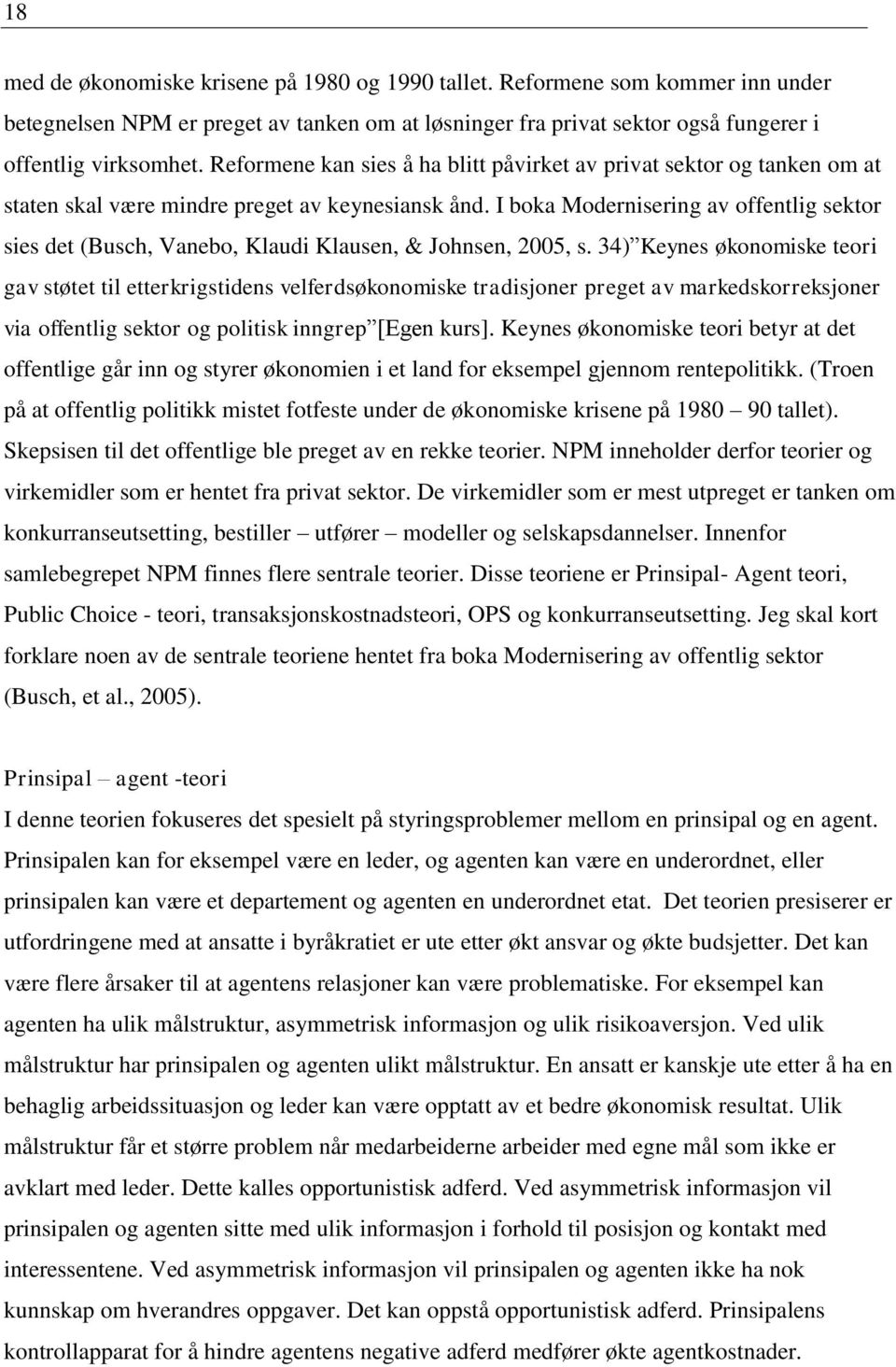 I boka Modernisering av offentlig sektor sies det (Busch, Vanebo, Klaudi Klausen, & Johnsen, 2005, s.