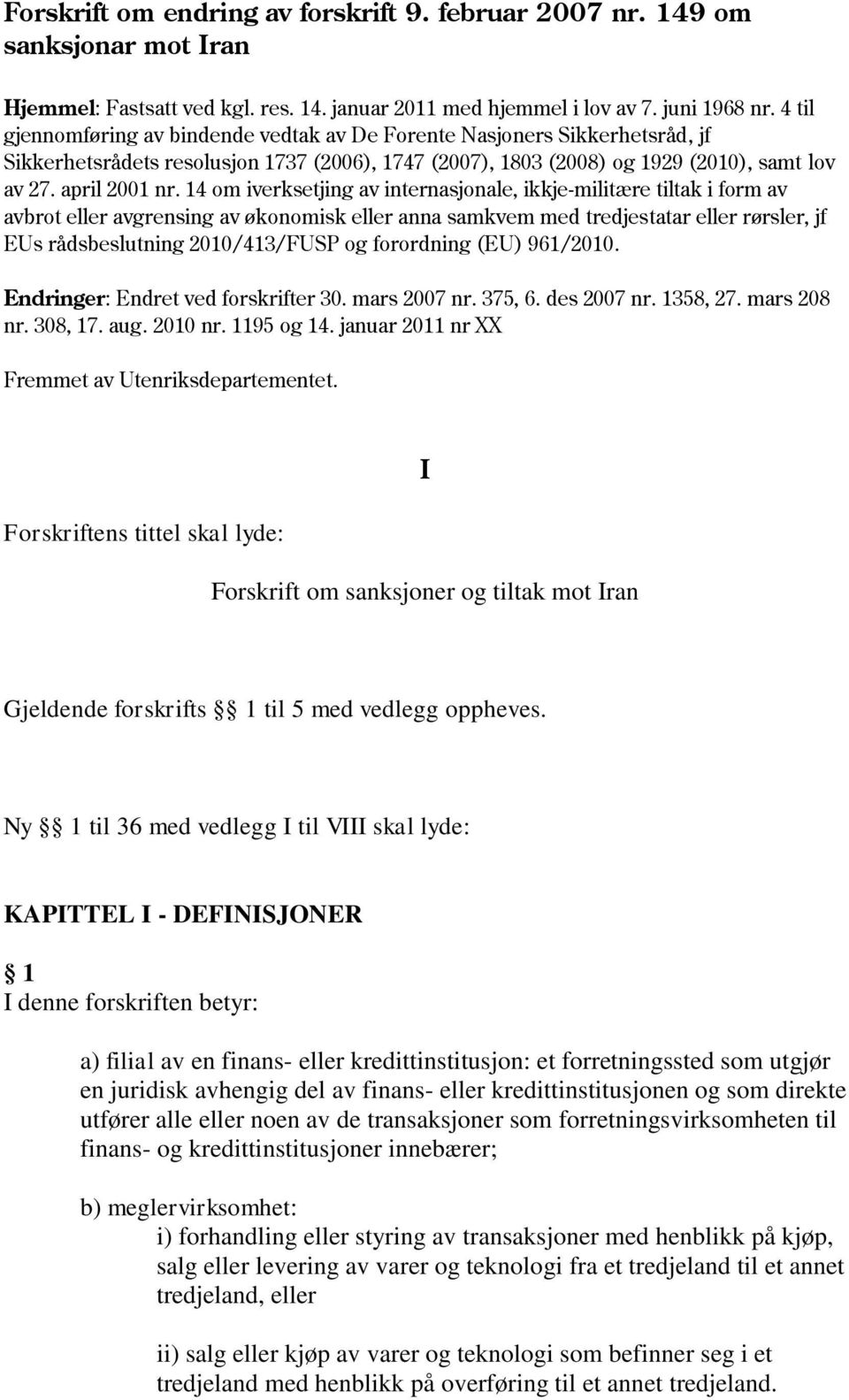 14 om iverksetjing av internasjonale, ikkje-militære tiltak i form av avbrot eller avgrensing av økonomisk eller anna samkvem med tredjestatar eller rørsler, jf EUs rådsbeslutning 2010/413/FUSP og