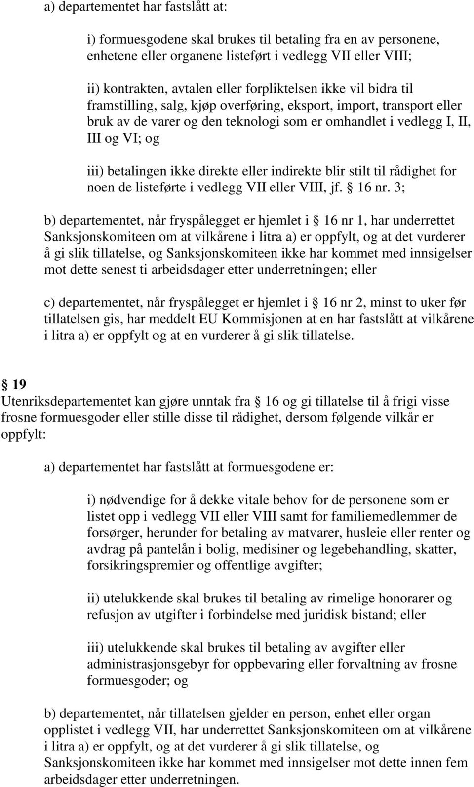 betalingen ikke direkte eller indirekte blir stilt til rådighet for noen de listeførte i vedlegg VII eller VIII, jf. 16 nr.