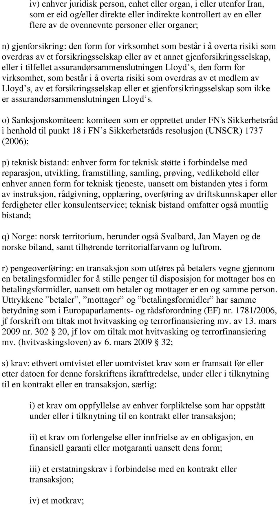 s, den form for virksomhet, som består i å overta risiki som overdras av et medlem av Lloyd s, av et forsikringsselskap eller et gjenforsikringsselskap som ikke er assurandørsammenslutningen Lloyd s.