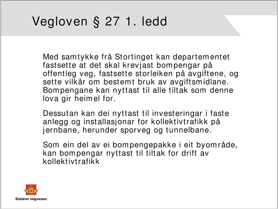 avgiftene, og sette vilkår om bestemt bruk av avgiftsmidlane. Bompengane kan nyttast til alle tiltak som denne lova gir heimel for.