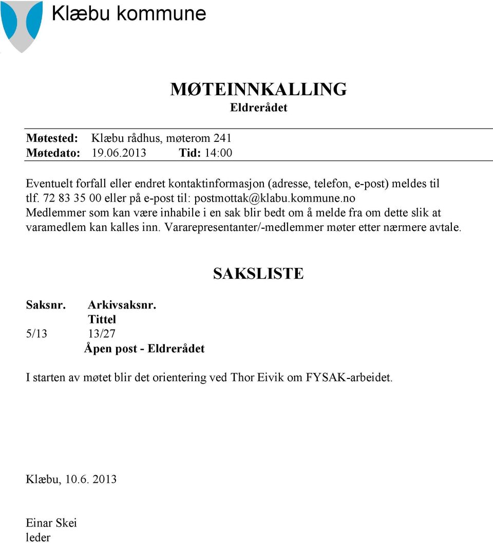 72 83 35 00 eller på e-post til: postmottak@klabu.kommune.