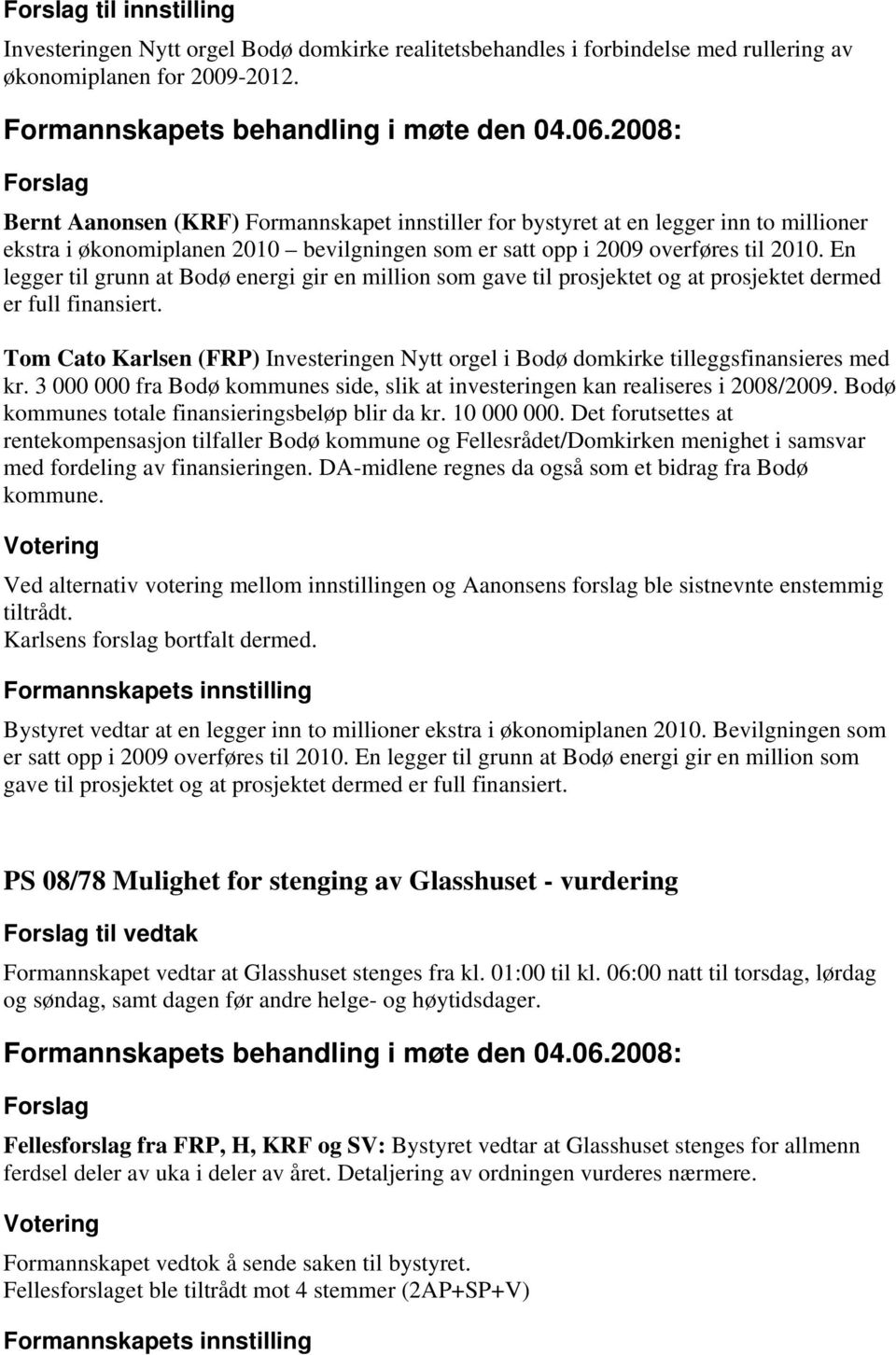 En legger til grunn at Bodø energi gir en million som gave til prosjektet og at prosjektet dermed er full finansiert.