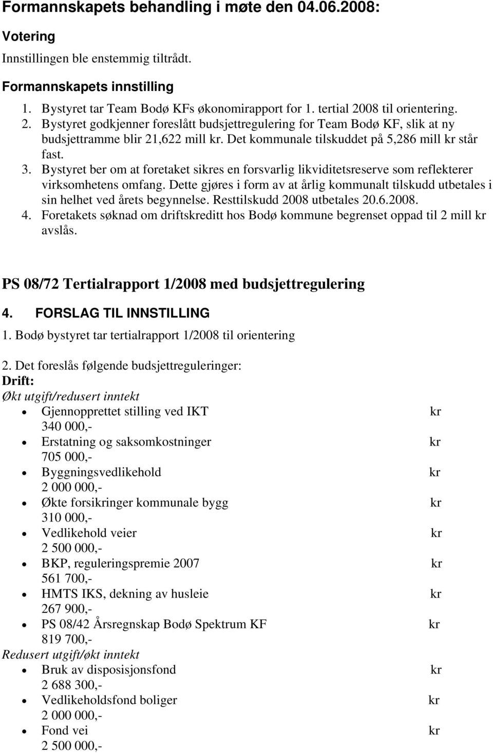 Bystyret ber om at foretaket sikres en forsvarlig likviditetsreserve som reflekterer virksomhetens omfang.