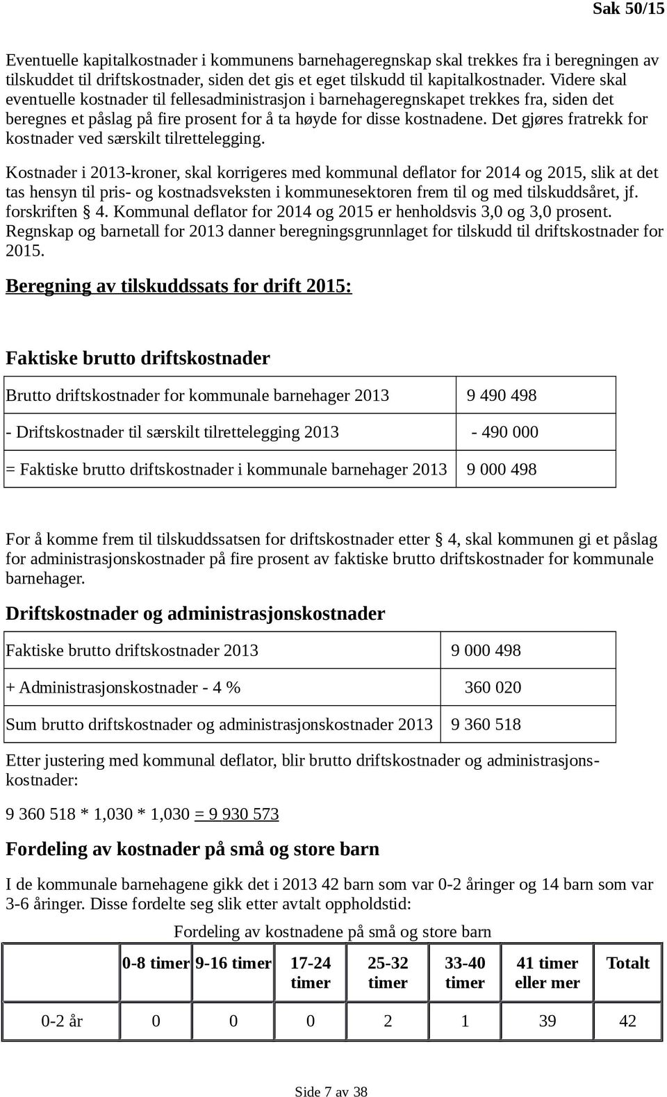 Det gjøres fratrekk for kostnader ved særskilt tilrettelegging.