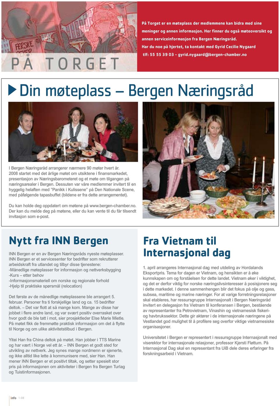 2008 startet med det årlige møtet om utsiktene i finansmarkedet, presentasjon av Næringsbarometeret og et møte om tilgangen på næringsarealer i Bergen.